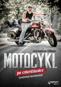 Motocykl po czterdziestce (zamiast kochanki) - Jarosław Gibas - ebook