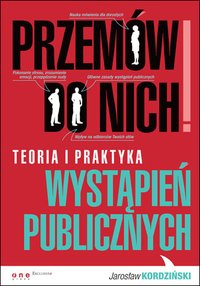 Przemów do nich! Teoria i praktyka wystąpień publicznych - Jarosław Kordziński - ebook