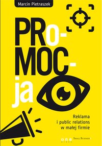 PRo-MOC-ja. Reklama i public relations w małej firmie - Marcin Pietraszek - ebook