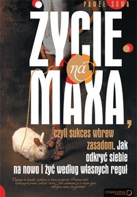 ŻYCIE NA MAXA, czyli sukces wbrew zasadom - Paweł Sowa - ebook