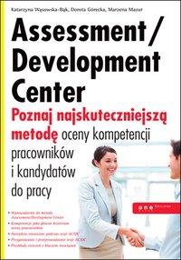 Assessment/Development Center. Poznaj najskuteczniejszą metodę oceny kompetencji pracowników i kandydatów do pracy - Dorota Górecka - ebook