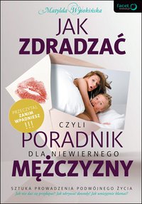 Jak zdradzać, czyli poradnik dla niewiernego mężczyzny - Matylda Wysokińska - ebook