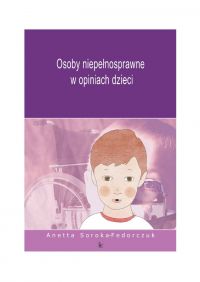 Osoby niepełnosprawne w opiniach dzieci - Anetta Soroka-Fedorczuk - ebook