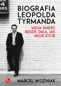 Biografia Leopolda Tyrmanda. Moja śmierć będzie taka, jak moje życie - Marcel Woźniak - ebook