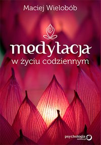Medytacja w życiu codziennym - Maciej Wielobób - ebook