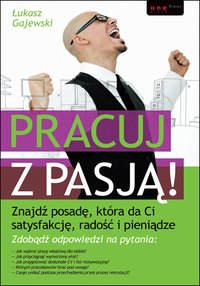 Pracuj z pasją! Znajdź posadę, która da Ci satysfakcję, radość i pieniądze - Łukasz Gajewski - ebook