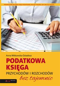 Podatkowa księga przychodów i rozchodów bez tajemnic - Anna Witkowska-Dziadosz - ebook
