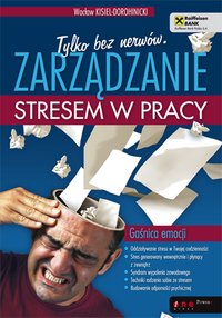 Tylko bez nerwów. Zarządzanie stresem w pracy - Wacław Kisiel-Dorohinicki - ebook