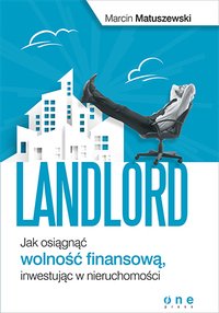 Landlord. Jak osiągnąć wolność finansową, inwestując w nieruchomości - Marcin Matuszewski - ebook