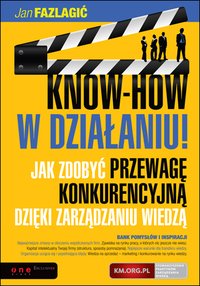 KNOW-HOW w działaniu! Jak zdobyć przewagę konkurencyjną dzięki zarządzaniu wiedzą - Jan Fazlagić - ebook