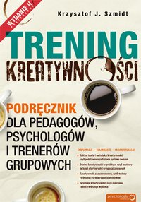 Trening kreatywności. Podręcznik dla pedagogów, psychologów i trenerów grupowych. Wydanie II poszerzone - Krzysztof J. Szmidt - ebook