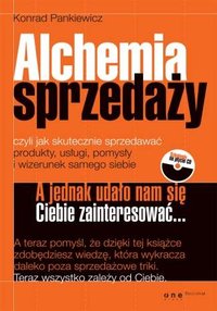 Alchemia sprzedaży, czyli jak skutecznie sprzedawać produkty, usługi, pomysły i wizerunek samego siebie - Konrad Pankiewicz - ebook