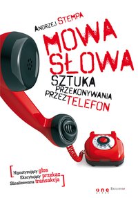 Mowa słowa. Sztuka przekonywania przez telefon - Andrzej Stempa - ebook