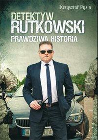 Detektyw Rutkowski. Prawdziwa historia - Krzysztof Pyzia - ebook
