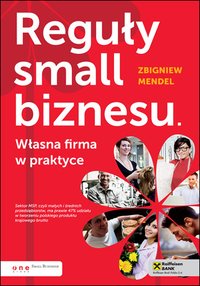 Reguły small biznesu. Własna firma w praktyce - Zbigniew Mendel - ebook