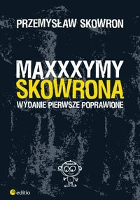 Maxxxymy Skowrona. Wydanie Pierwsze Poprawione - Przemysław Skowron - ebook