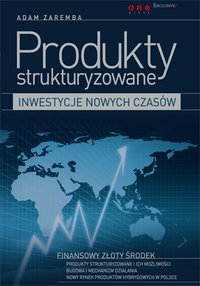 Produkty strukturyzowane - inwestycje nowych czasów - Adam Zaremba - ebook