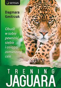 Trening Jaguara. Obudź w sobie pewność siebie i osiągaj zamierzone cele - Dagmara Gmitrzak - ebook