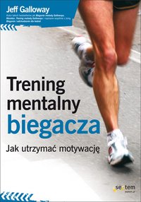 Trening mentalny biegacza. Jak utrzymać motywację - Jeff Galloway - ebook