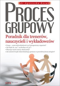 Proces grupowy. Poradnik dla trenerów, nauczycieli i wykładowców - Agnieszka Kozak - ebook