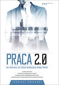 Praca 2.0. Nie ukryjesz się przed rewolucją rynku pracy - Sergiusz Prokurat - ebook