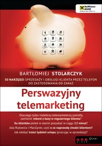 Perswazyjny telemarketing. 50 narzędzi sprzedaży i obsługi klienta przez telefon do zastosowania od zaraz - Bartłomiej Stolarczyk - ebook