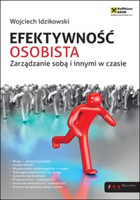 Efektywność osobista. Zarządzanie sobą i innymi w czasie - Wojciech Idzikowski - ebook
