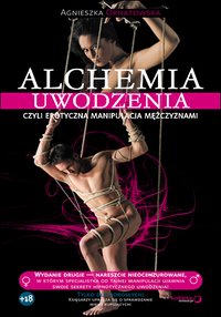 Alchemia uwodzenia, czyli erotyczna manipulacja mężczyznami - Agnieszka Ornatowska - ebook
