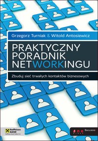 Praktyczny poradnik networkingu. Zbuduj sieć trwałych kontaktów biznesowych - Grzegorz Turniak - ebook