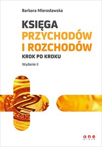Księga przychodów i rozchodów krok po kroku. Wydanie II - Barbara Mierosławska - ebook