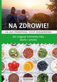 Na zdrowie! Jak osiągnąć harmonię ciała, ducha i umysłu - Filip Żurakowski - ebook