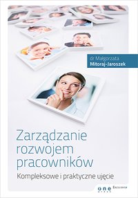 Zarządzanie rozwojem pracowników. Kompleksowe i praktyczne ujęcie - Małgorzata Mitoraj - Jaroszek - ebook