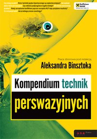 Kompendium technik perswazyjnych - Praca zbiorowa pod redakcją Aleksandra Binsztoka - ebook