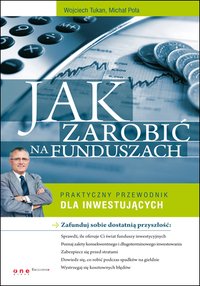 Jak zarobić na funduszach. Praktyczny przewodnik dla inwestujących - Wojciech Tukan - ebook