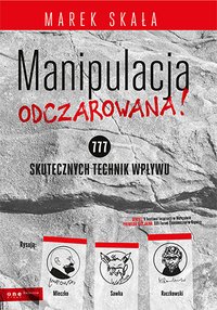 MANIPULACJA ODCZAROWANA! 777 skutecznych technik wpływu - Marek Skała - ebook