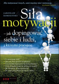 Siła motywacji - jak dopingować siebie i ludzi, z którymi pracujesz - Jarosław Kordziński - ebook