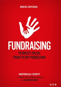 Fundraising. Pierwszy polski praktyczny podręcznik - Maciej Gnyszka - ebook