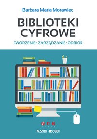 Biblioteki cyfrowe: tworzenie, zarządzanie, odbiór - Barbara Maria Morawiec - ebook
