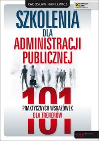 Szkolenia dla administracji publicznej. 101 praktycznych wskazówek dla trenerów - Radosław Hancewicz - ebook