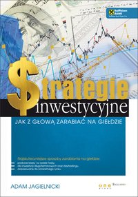 Strategie inwestycyjne. Jak z głową zarabiać na giełdzie - Adam Jagielnicki - ebook