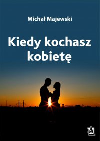 Kiedy kochasz kobietę - Michał Majewski - ebook