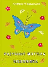 Przygody motylka Hieronimka - Andrzej Baczewski - ebook