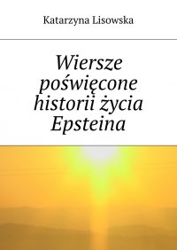 Wiersze poświęcone historii życia Epsteina - Katarzyna Lisowska - ebook