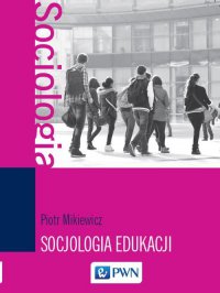 Socjologia edukacji - Piotr Mikiewicz - ebook