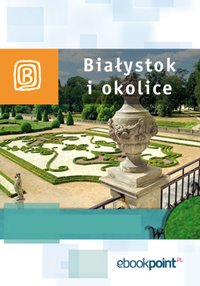Białystok i okolice. Miniprzewodnik - Opracowanie zbiorowe - ebook