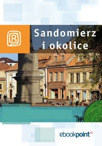 Sandomierz i okolice. Miniprzewodnik - Opracowanie zbiorowe - ebook
