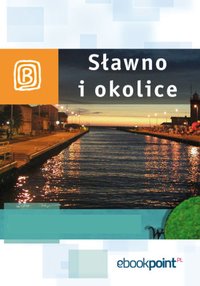 Sławno i okolice. Miniprzewodnik - Opracowanie zbiorowe - ebook