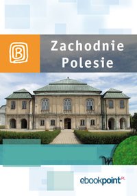 Zachodnie Polesie. Miniprzewodnik - Opracowanie zbiorowe - ebook