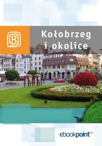 Kołobrzeg i okolice. Miniprzewodnik - Opracowanie zbiorowe - ebook