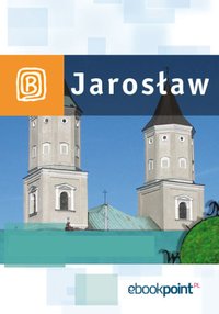 Jarosław i okolice. Miniprzewodnik - Opracowanie zbiorowe - ebook